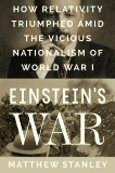 Einstein's War: How Relativity Triumphed Amid the Vicious Nationalism of World War I, Stanley, Matthew