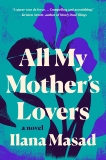 All My Mother's Lovers: A Novel, Masad, Ilana