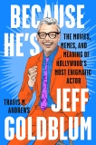 Because He's Jeff Goldblum: The Movies, Memes and Meaning of Hollywood's Most Enigmatic Actor, Andrews, Travis M.