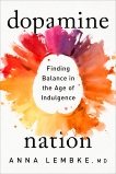 Dopamine Nation: Finding Balance in the Age of Indulgence, Lembke, Anna