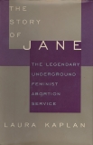 The Story of Jane: The Legendary Underground Feminist Abortion Service, Kaplan, Laura