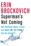 Superman's Not Coming: Our National Water Crisis and What We the People Can Do About It, Brockovich, Erin