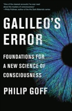 Galileo's Error: Foundations for a New Science of Consciousness, Goff, Philip