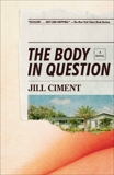 The Body in Question: A Novel, Ciment, Jill
