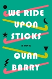 We Ride Upon Sticks: A Novel, Barry, Quan