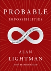 Probable Impossibilities: Musings on Beginnings and Endings, Lightman, Alan