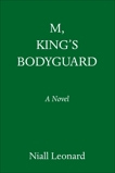 M, King's Bodyguard: A Novel, Leonard, Niall