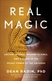 Real Magic: Ancient Wisdom, Modern Science, and a Guide to the Secret Power of the Universe, Radin, Dean