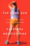 The Long Run: A Memoir of Loss and Life in Motion, Menzies-Pike, Catriona