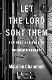 Let the Lord Sort Them: The Rise and Fall of the Death Penalty, Chammah, Maurice