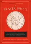The Prayer Wheel: A Daily Guide to Renewing Your Faith with a Rediscovered Spiritual Practice, Dodd, Patton & Riess, Jana & Van Biema, David