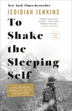 To Shake the Sleeping Self: A Journey from Oregon to Patagonia, and a Quest for a Life with No Regret, Jenkins, Jedidiah