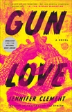 Gun Love: A Novel, Clement, Jennifer