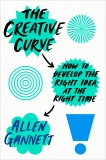 The Creative Curve: How to Develop the Right Idea, at the Right Time, Gannett, Allen