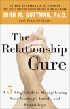 The Relationship Cure: A 5 Step Guide to Strengthening Your Marriage, Family, and Friendships, Gottman, John & DeClaire, Joan