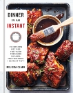 Dinner in an Instant: 75 Modern Recipes for Your Pressure Cooker, Multicooker, and Instant Pot® : A Cookbook, Clark, Melissa