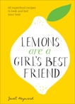 Lemons Are a Girl's Best Friend: 60 Superfood Recipes to Look and Feel Your Best: A Cookbook, Hayward, Janet