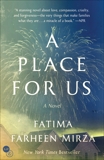 A Place for Us: A Novel, Mirza, Fatima Farheen