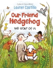 Our Friend Hedgehog: The Story of Us, Castillo, Lauren