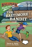 Ballpark Mysteries #15: The Baltimore Bandit, Kelly, David A.