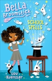 Bella Broomstick #2: School Spells, Kuenzler, Lou