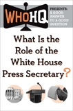 What Is the Role of the White House Press Secretary?: A Good Answer to a Good Question, 