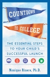 Countdown to College: The Essential Steps to Your Child's Successful Launch, Rinere, Monique