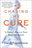 Chasing My Cure: A Doctor's Race to Turn Hope into Action; A Memoir, Fajgenbaum, David