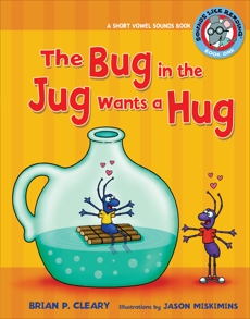 The Bug in the Jug Wants a Hug: A Short Vowel Sounds Book, Cleary, Brian P.