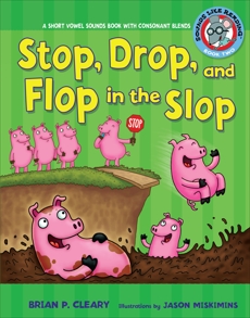 Stop, Drop, and Flop in the Slop: A Short Vowel Sounds Book with Consonant Blends, Cleary, Brian P.