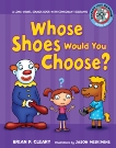 Whose Shoes Would You Choose?: A Long Vowel Sounds Book with Consonant Digraphs, Cleary, Brian P.