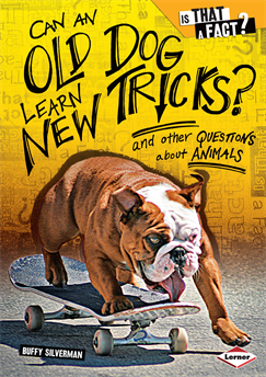Can an Old Dog Learn New Tricks?: And Other Questions about Animals, Silverman, Buffy