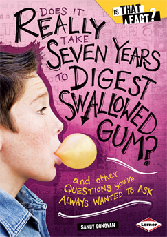 Does It Really Take Seven Years to Digest Swallowed Gum?: And Other Questions You've Always Wanted to Ask, Donovan, Sandy