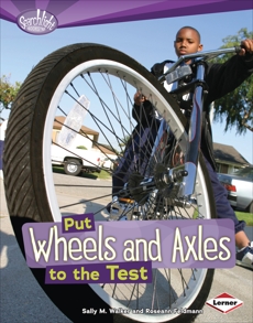 Put Wheels and Axles to the Test, Feldmann, Roseann & Walker, Sally M.