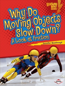 Why Do Moving Objects Slow Down?: A Look at Friction, Boothroyd, Jennifer