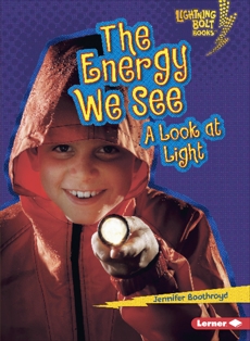 The Energy We See: A Look at Light, Boothroyd, Jennifer