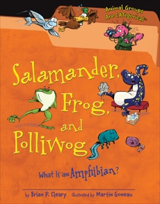 Salamander, Frog, and Polliwog: What Is an Amphibian?, Cleary, Brian P.