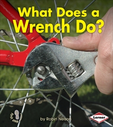 What Does a Wrench Do?, Nelson, Robin