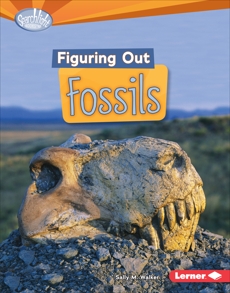 Figuring Out Fossils, Walker, Sally M.