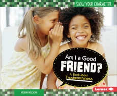 Am I a Good Friend?: A Book about Trustworthiness, Nelson, Robin