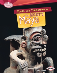 Tools and Treasures of the Ancient Maya, Doeden, Matt