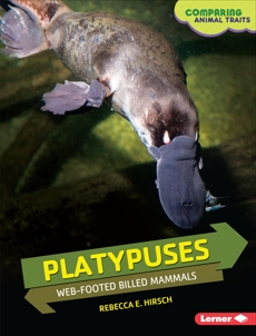 Platypuses: Web-Footed Billed Mammals, Hirsch, Rebecca E.