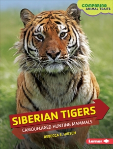 Siberian Tigers: Camouflaged Hunting Mammals, Hirsch, Rebecca E.