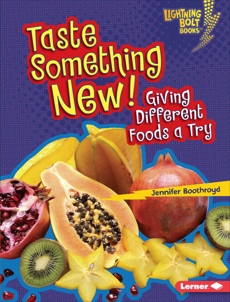 Taste Something New!: Giving Different Foods a Try, Boothroyd, Jennifer