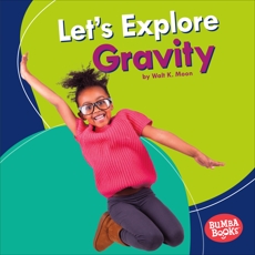 Let's Explore Gravity, Moon, Walt K.