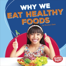 Why We Eat Healthy Foods, Clark, Rosalyn