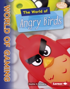 The World of Angry Birds, Schwartz, Heather E.