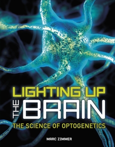Lighting Up the Brain: The Science of Optogenetics, Zimmer� Marc