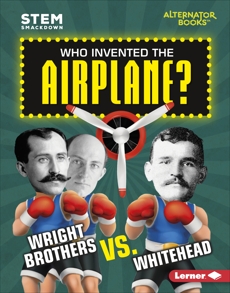 Who Invented the Airplane?: Wright Brothers vs. Whitehead, Kenney, Karen Latchana