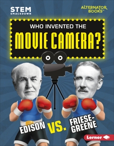 Who Invented the Movie Camera?: Edison vs. Friese-Greene, Kenney, Karen Latchana